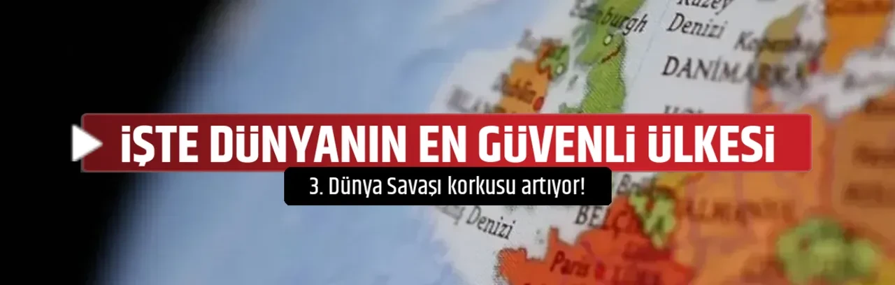 İŞTE DÜNYANIN EN GÜVENLİ ÜLKESİ