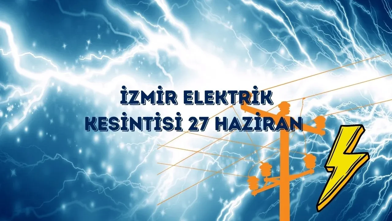 İzmir Karabağlar elektrik kesintisi 27 Haziran! Buca, Bayraklı ve Çeşme'de elektrik arızası