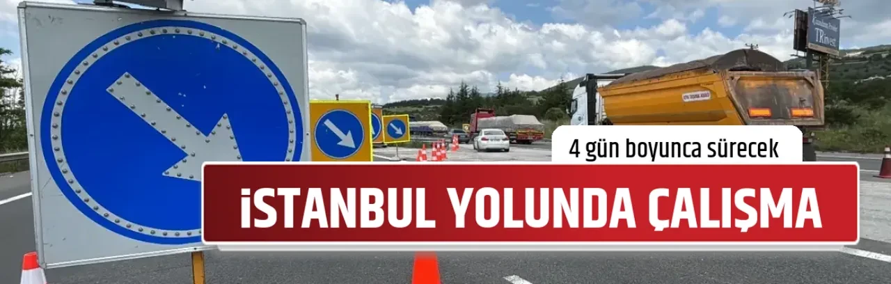 İSTANBUL YOLUNDA ÇALIŞMA