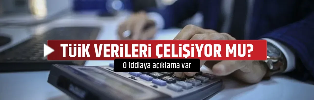 TÜİK VERİLERİ ÇELİŞİYOR MU?