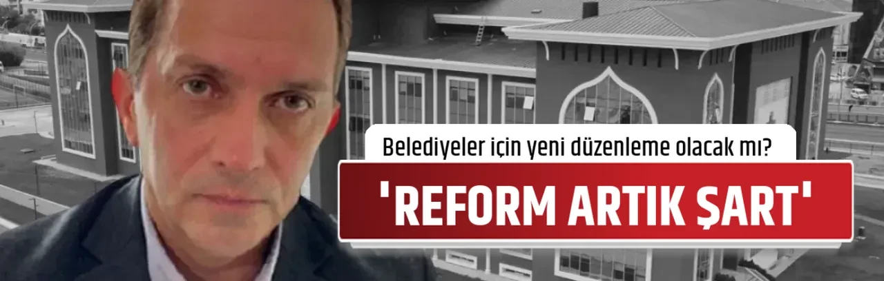 'REFORM ARTIK ŞART'
