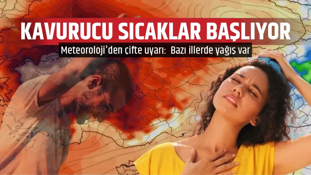 KAVURUCU SICAKLAR BAŞLIYOR