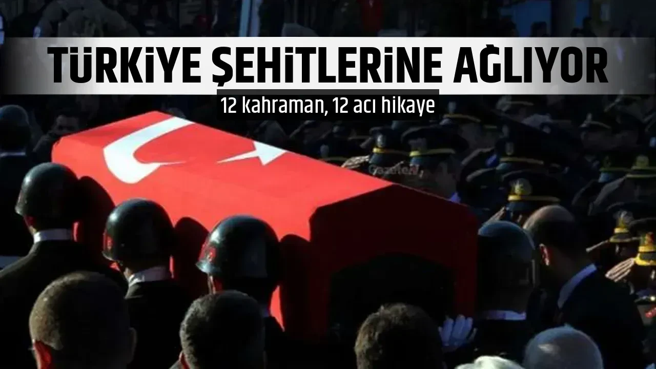 TÜRKİYE ŞEHİTLERİNE AĞLIYOR