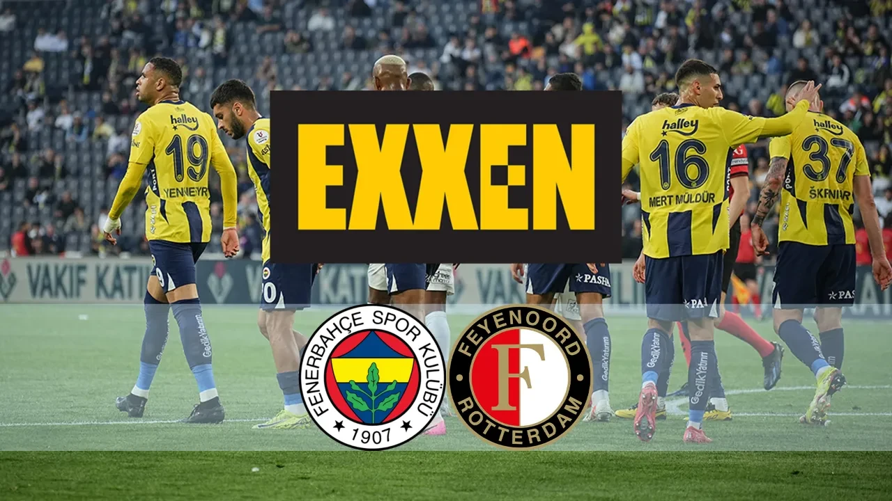 Exxen Spor CANLI nereden izlenir? Fenerbahçe Feyenoord maçı başlıyor