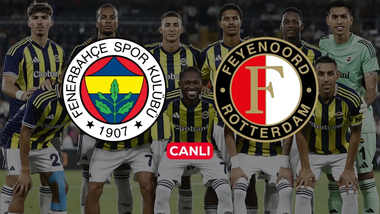 Fenerbahçe Feyenoord CANLI nereden izlenir? ŞİFRESİZ maç başlıyor