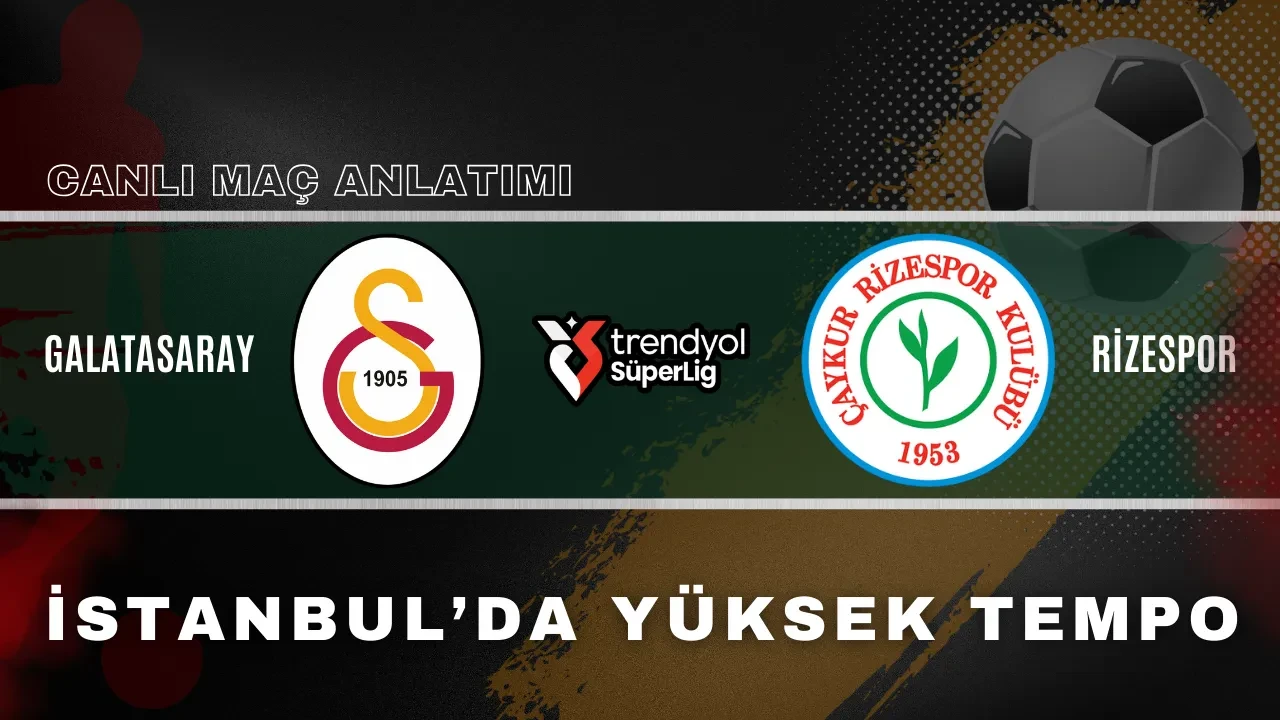 Galatasaray - Çaykur Rizespor | CANLI MAÇ ANLATIMI
