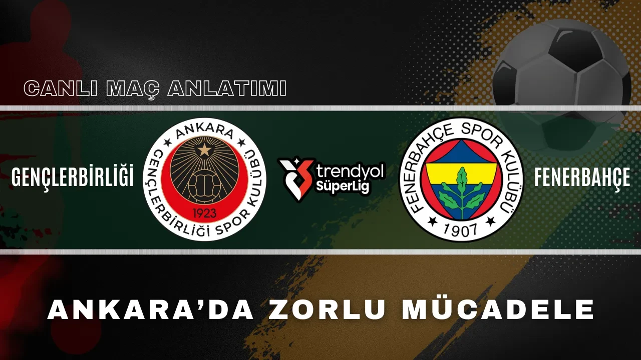 Fenerbahçe Gençlerbirliği deplasmanında | CANLI MAÇ ANLATIMI