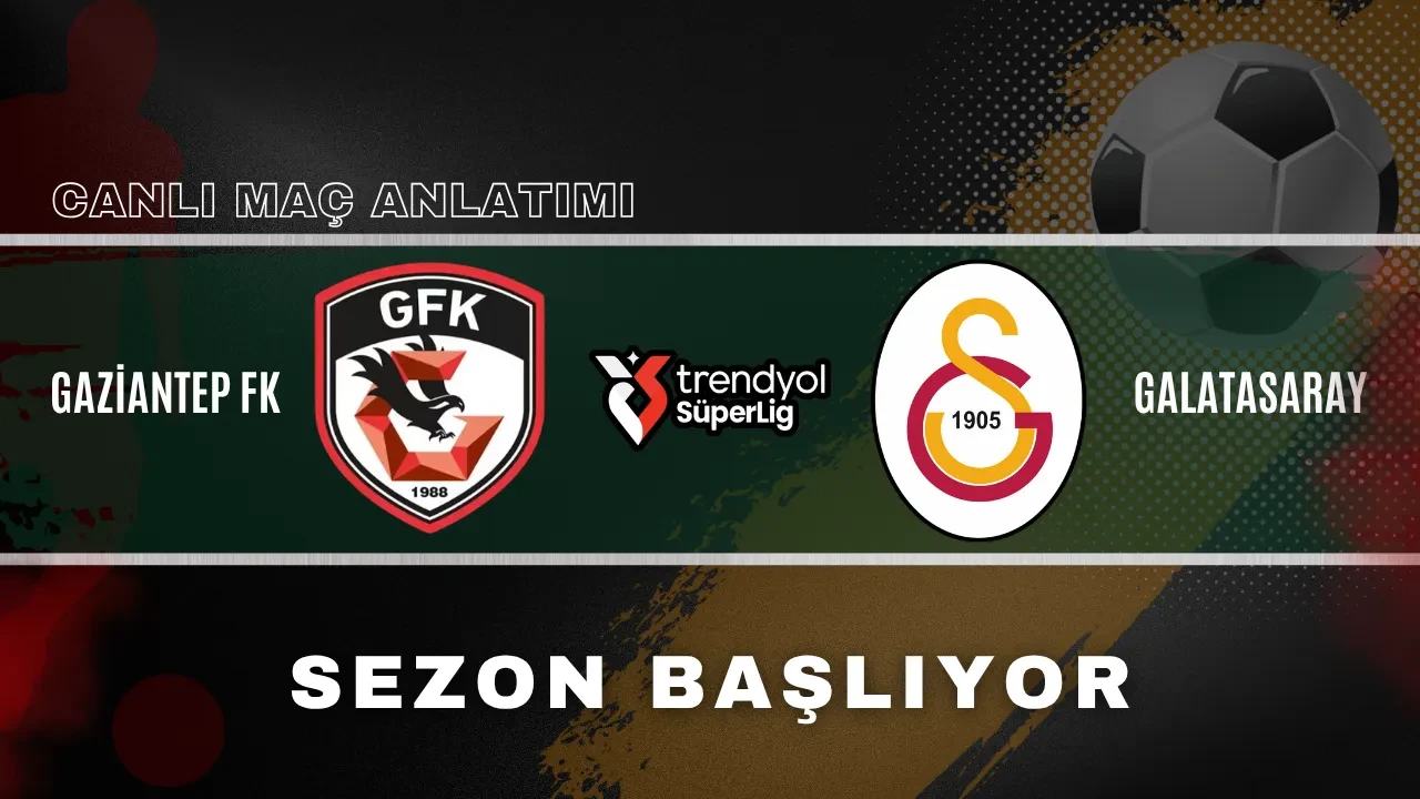 /spor/gaziantep-fk-galatasaray-super-lig-basliyor-canli-mac-anlatimi-3240200