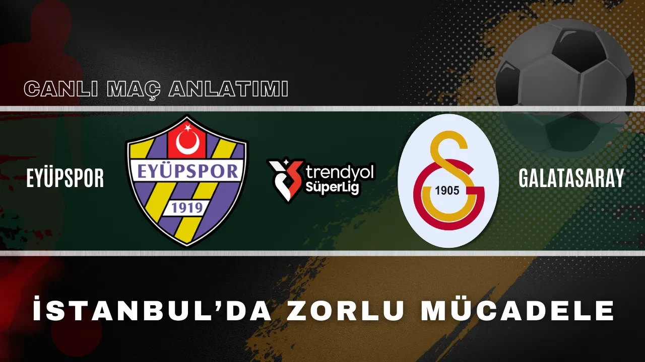 Galatasaray Eyüpspor deplasmanında | CANLI MAÇ ANLATIMI
