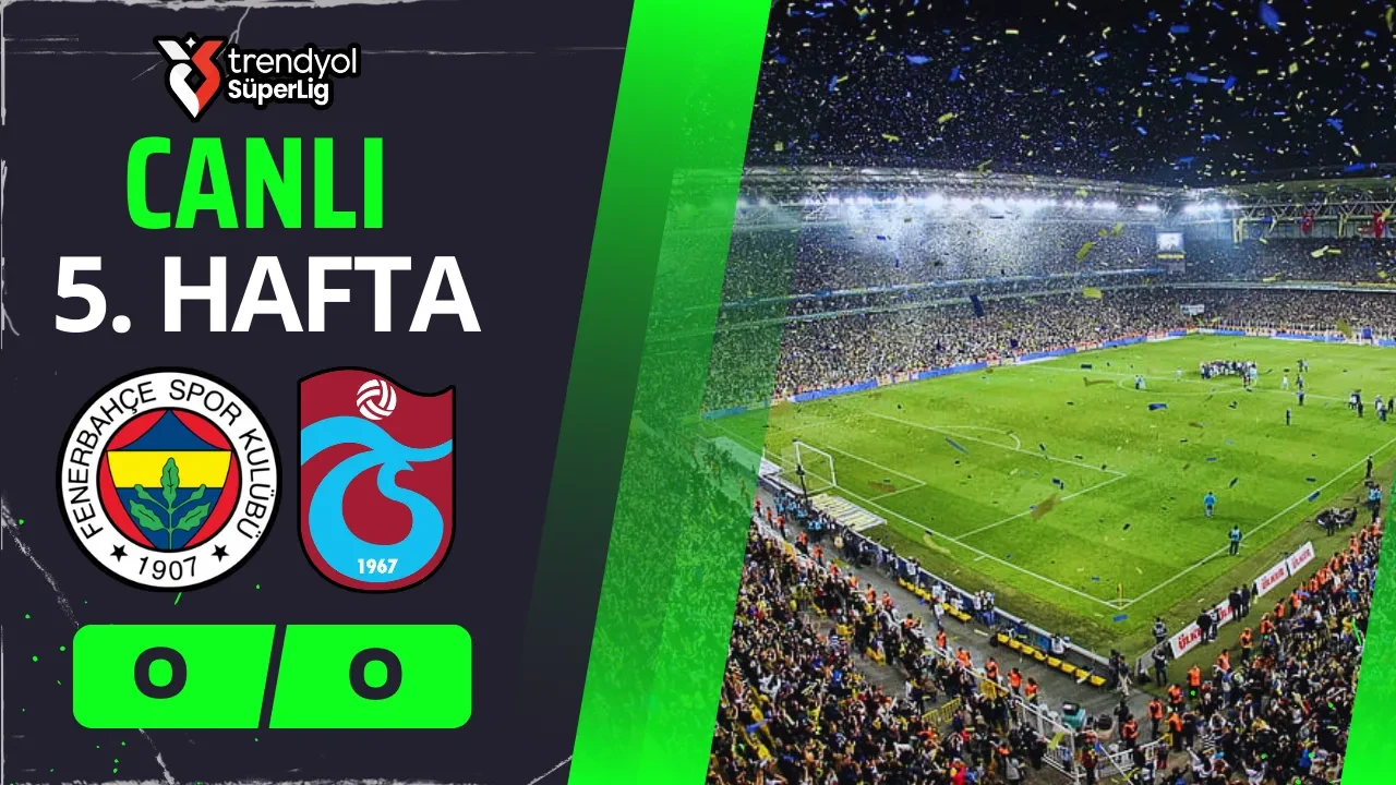 Fenerbahçe-Trabzonspor | CANLI MAÇ ANLATIMI