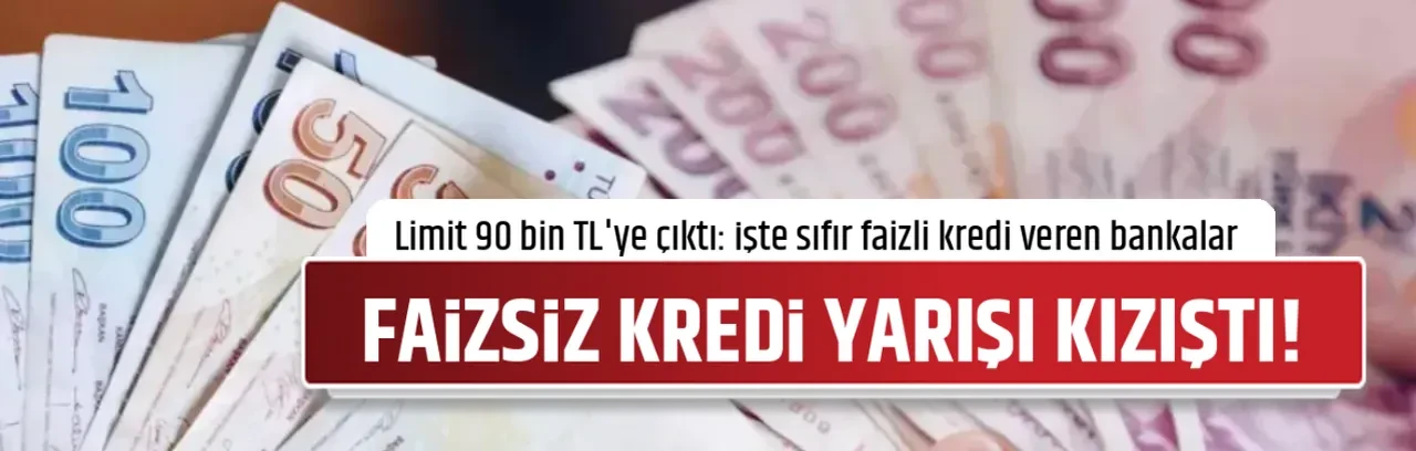 FAİZSİZ KREDİ YARIŞI KIZIŞTI!