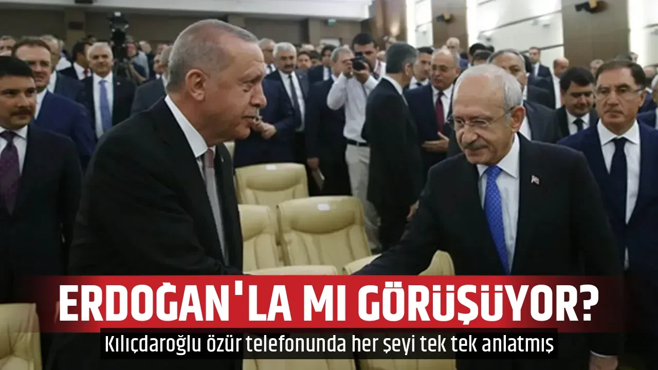 ERDOĞAN'LA MI GÖRÜŞÜYOR?