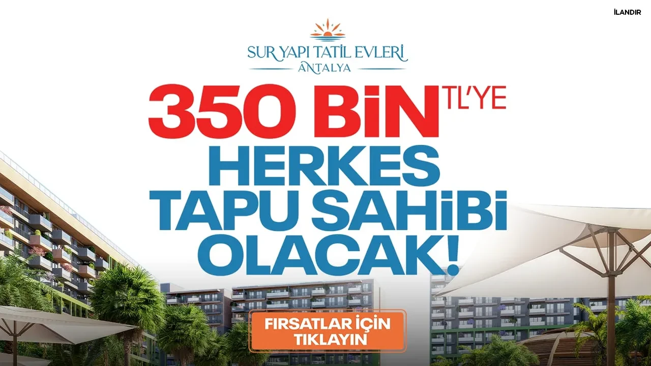 Reklam: Sur Yapı Tatil Evleri: 350 bin TL'ye herkes tapu sahibi olacak