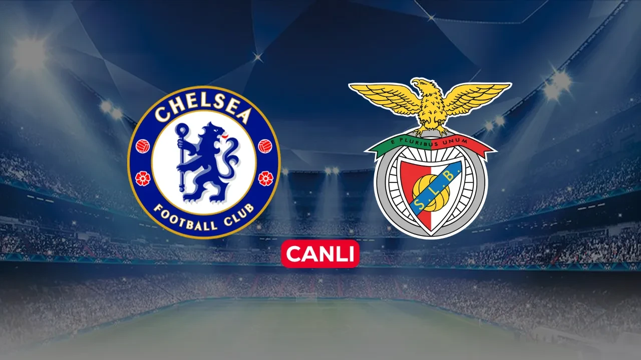 Chelsea Benfica CANLI nereden izlenir? Maç başlıyor