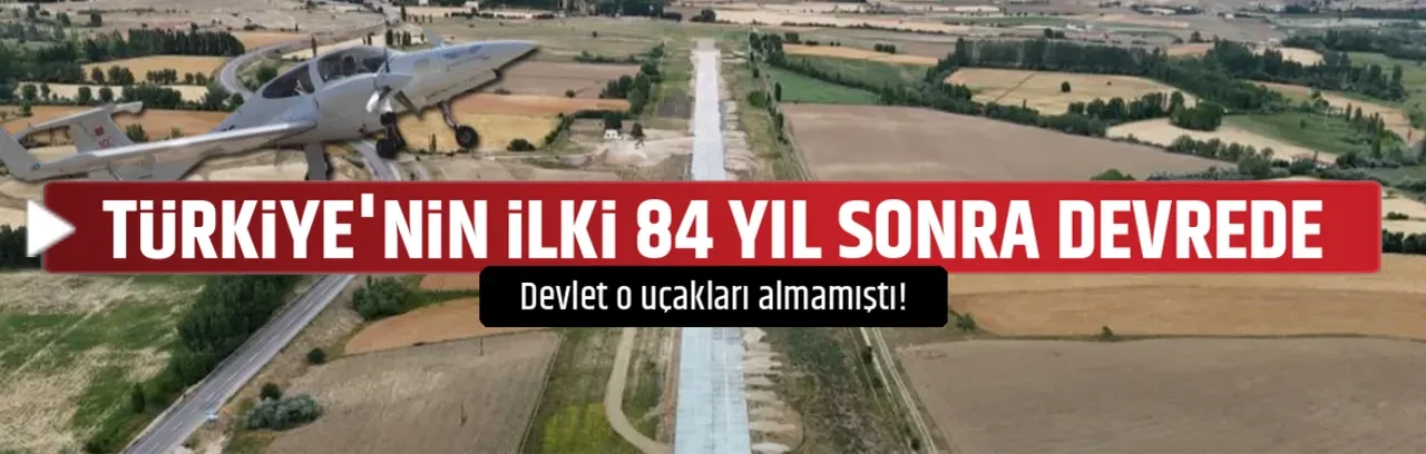 TÜRKİYE'NİN İLKİ 84 YIL SONRA DEVREDE