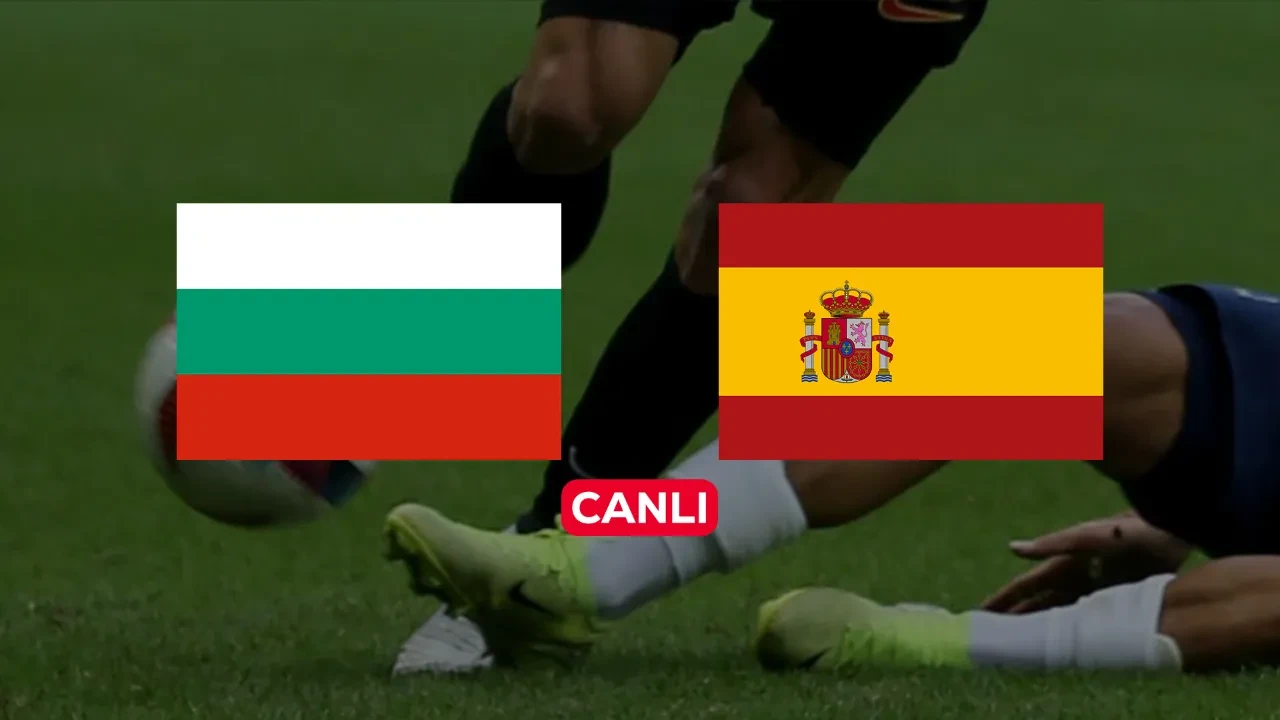 Bulgaristan İspanya CANLI nereden izlenir? Maç başlıyor