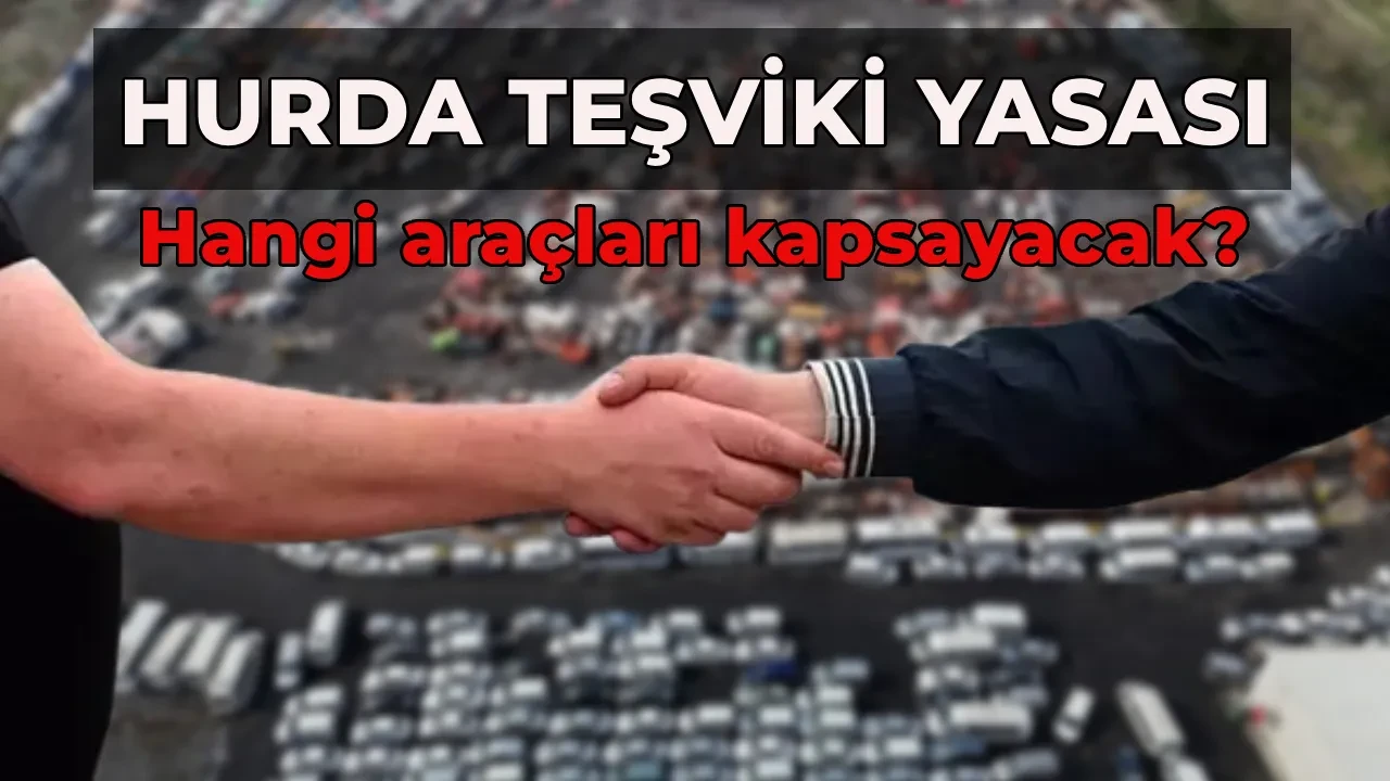 Hurda teşviki kanun teklifi 2026 yasalaştı mı, ne zaman çıkacak? ÖTV indirimiyle alınabilecek sıfır araçlar