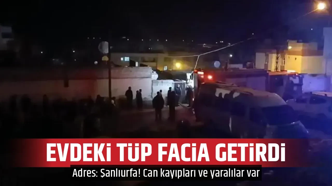 EVDEKİ TÜP FACİA GETİRDİ