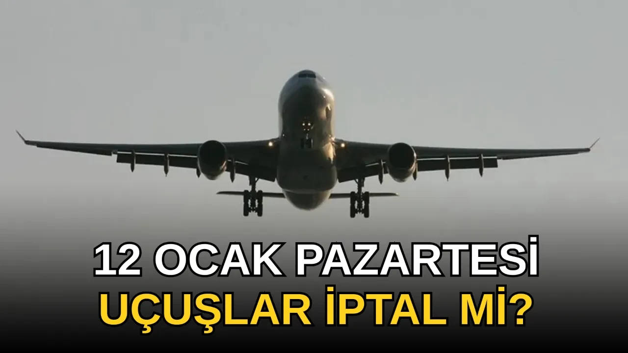 Uçuşlar iptal mi? 11-12 Ocak Sabiha Gökçen ve İstanbul Havalimanı iptal uçuşlar listesi