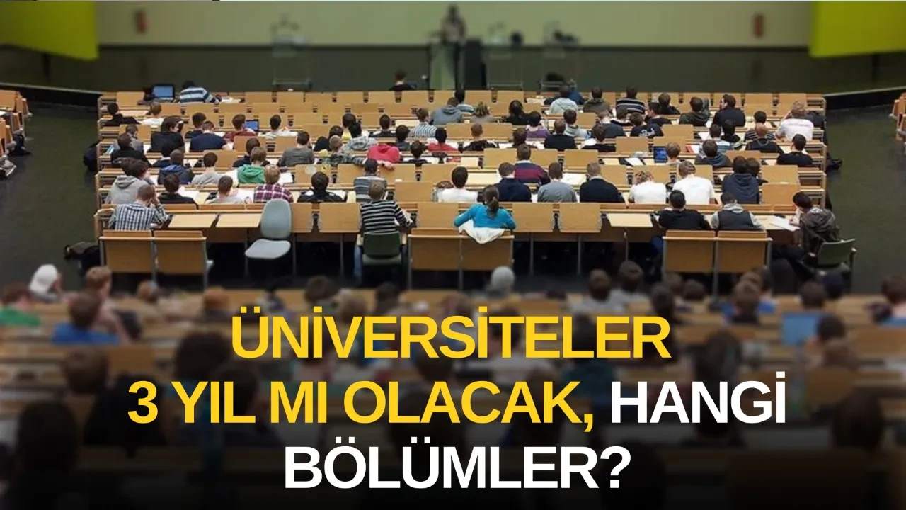 Üniversitelerde 3 yıla düşecek bölümler! Üniversiteler 3 yıla ne zaman düşecek, hangi bölümlerde geçerli olacak?