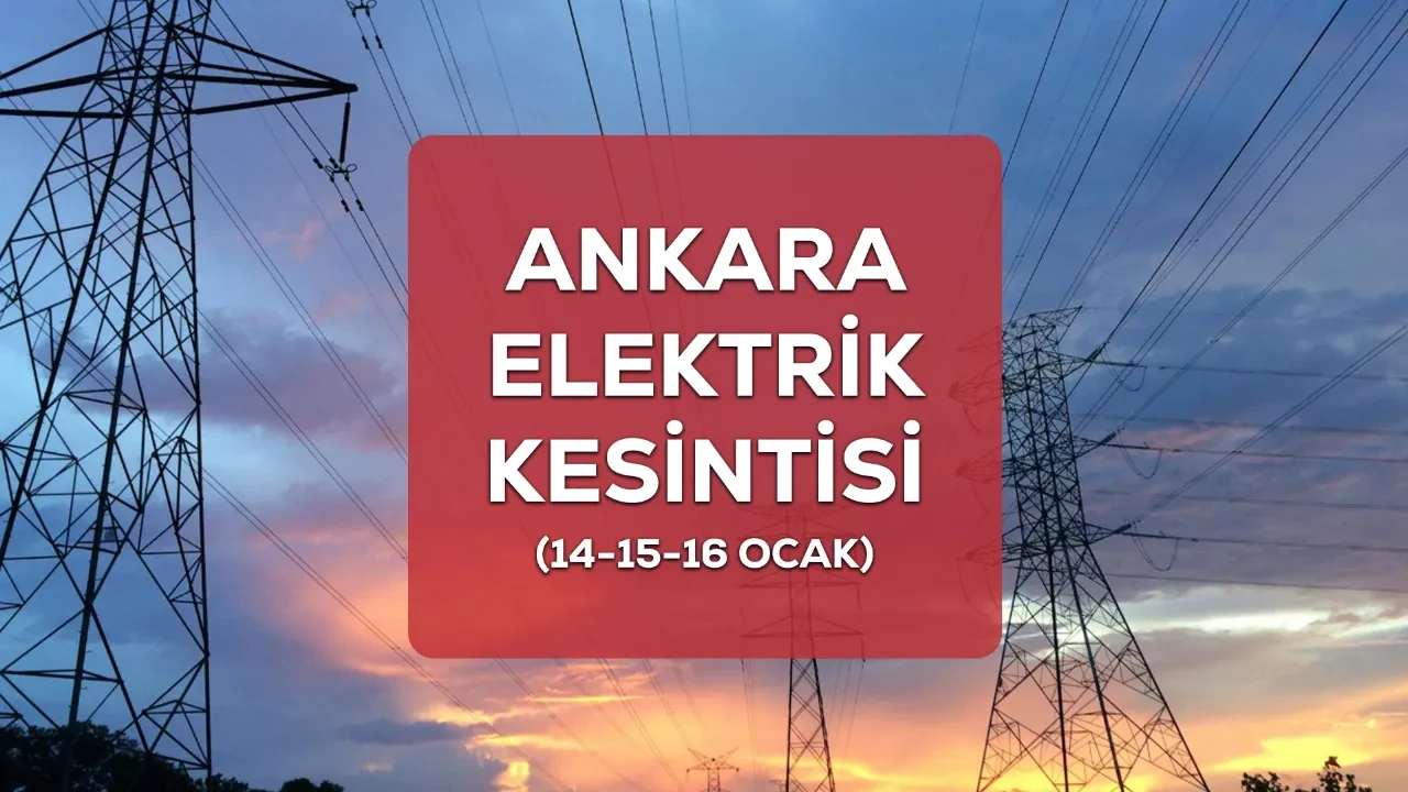 Ankara elektrik kesintisi! 14-15-16 Ocak (LİSTE) Ankara'da Çankaya, Ayaş, Yenimahalle elektrik kesintisi ne zaman bitecek?