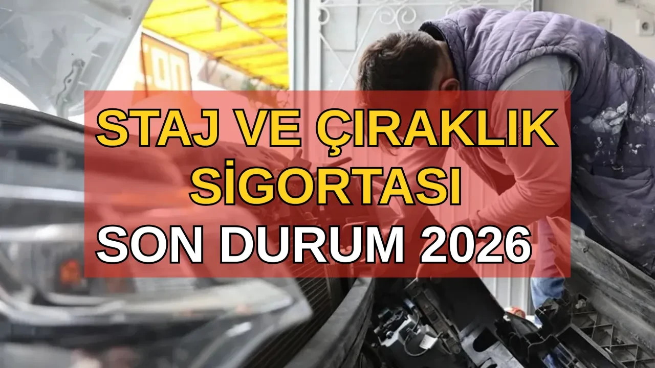 Staj ve çıraklık sigortasında son durum 2026! Torba Yasa ile staj ve çıraklık sigortası emeklilikten sayılacak mı?