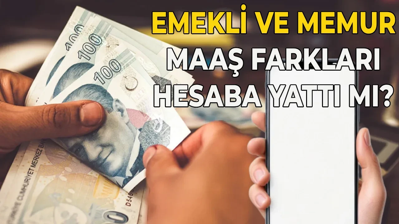 Memur ve emekli maaş farkı sorgulama 2026: Zamlı memur ve emekli maaşları yattı mı, farklar ne zaman yatacak?