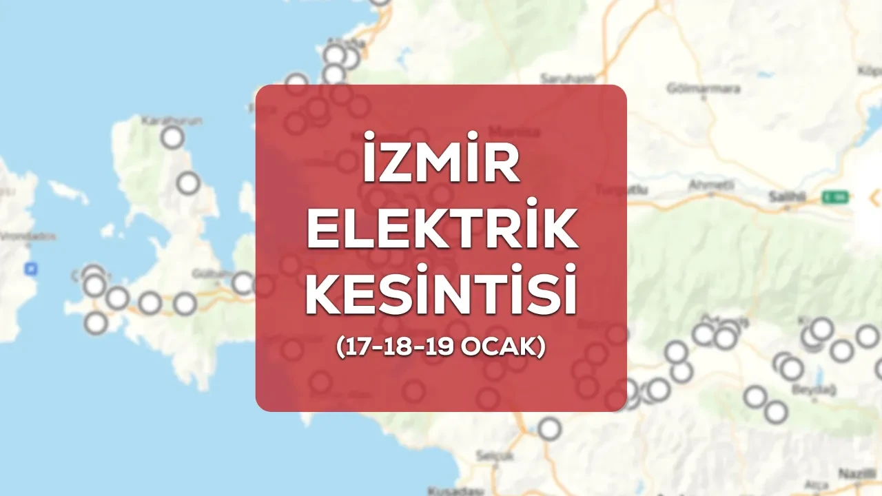 17-18-19 Ocak İzmir GEDİZ elektrik kesintisi! (GÜNCEL KESİNTİLER) İzmir’de elektrik kesintisi ne kadar sürecek?