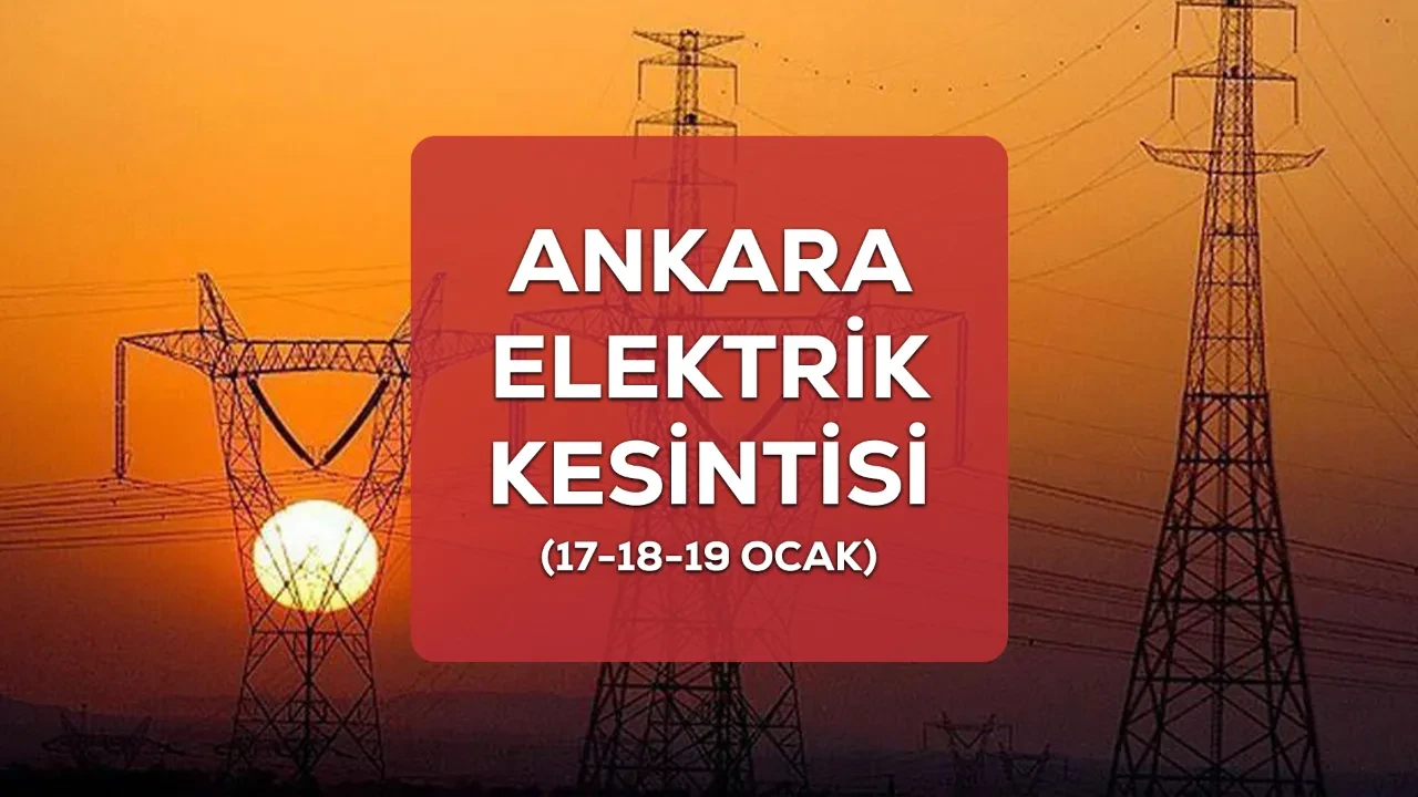 Ankara elektrik kesintisi! 17-18-19 Ocak Başkent Elektrik Ankara elektrik kesintisi ne zaman bitecek?
