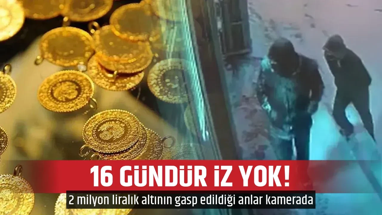 16 GÜNDÜR İZ YOK!