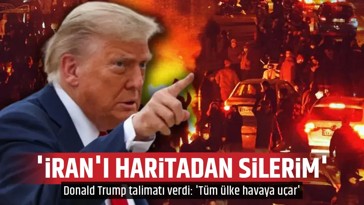 'İRAN'I HARİTADAN SİLERİM'