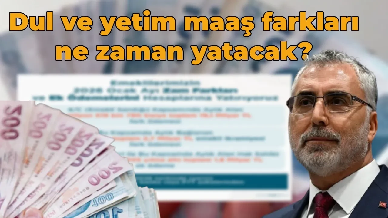 Dul ve yetim maaş farkları ne zaman yatacak 2026? Bakan Işıkhan ödeme tarihlerini duyurdu