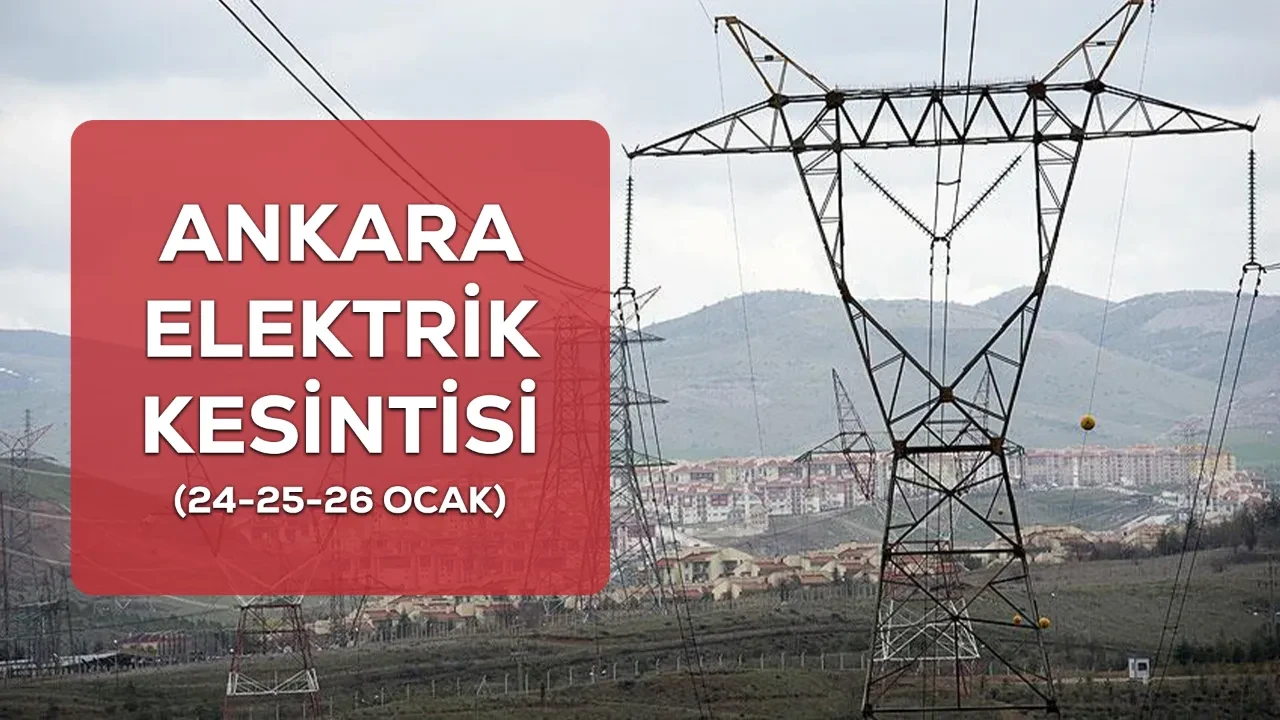 Ankara elektrik kesintisi! 24-25-26 Ocak Ankara son dakika elektrik kesintisi ne kadar sürecek?