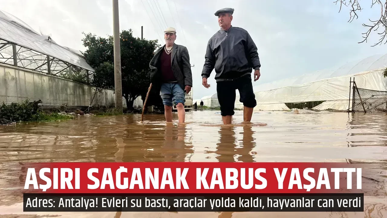 AŞIRI SAĞANAK KABUS YAŞATTI