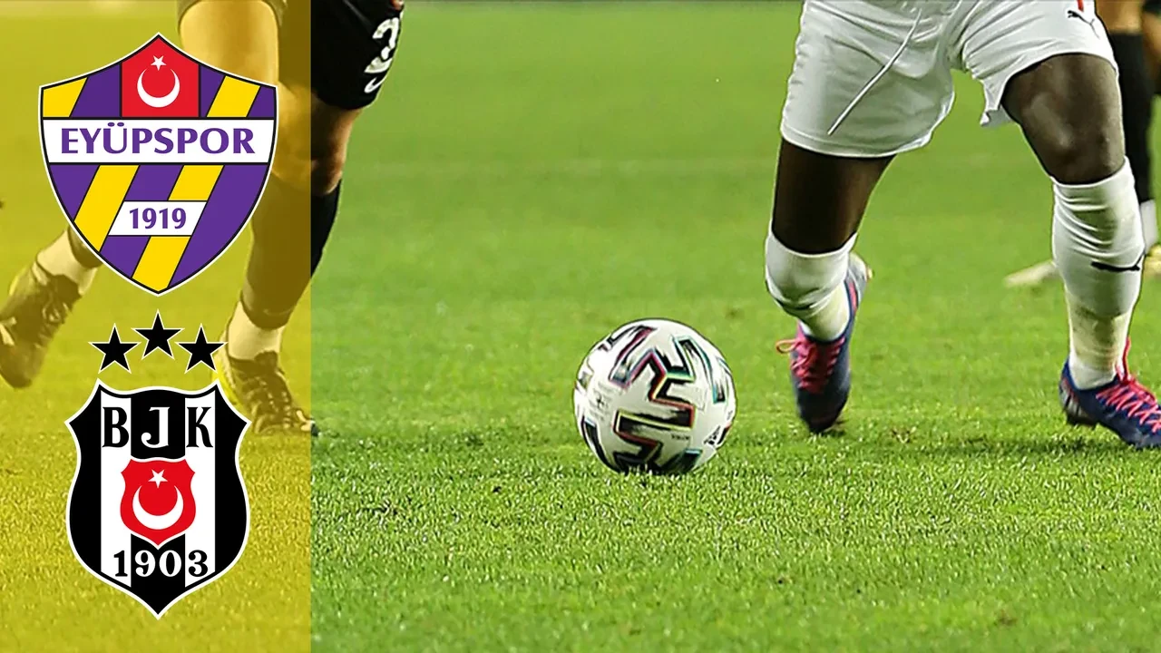 Eyüpspor Beşiktaş CANLI nereden izlenir? TFF esame listesi açıklandı