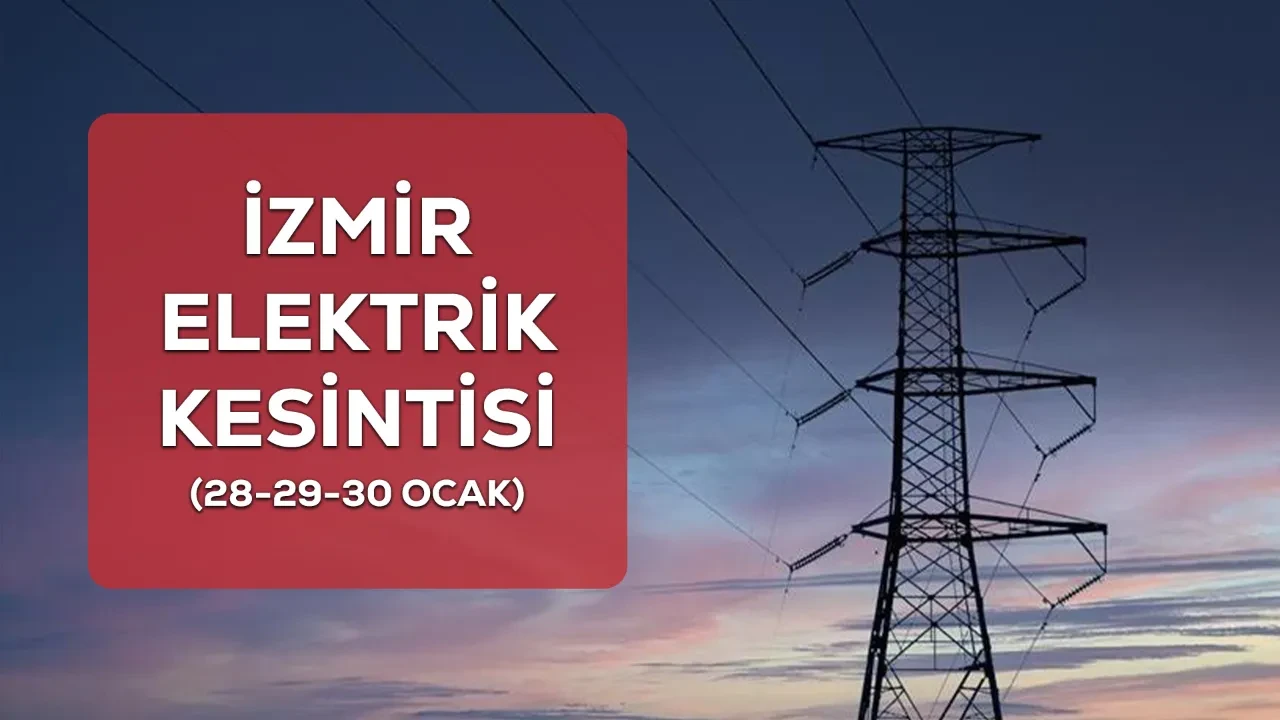 İzmir GEDİZ elektrik kesintisi! 28-29-30 Ocak İzmir’de elektrik kesintisi yaşanacak ilçeler ve mahalleler