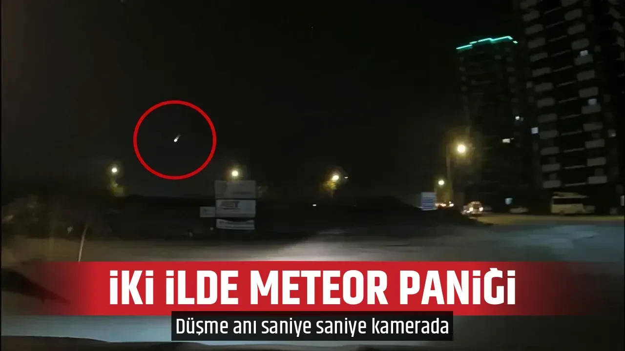 İKİ İLDE METEOR PANİĞİ