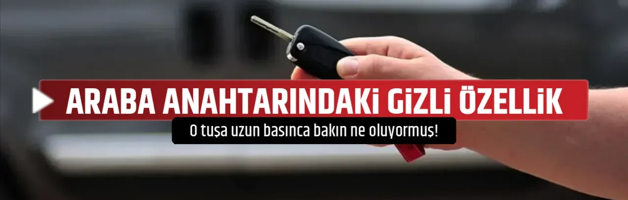 ARABA ANAHTARINDAKİ GİZLİ ÖZELLİK