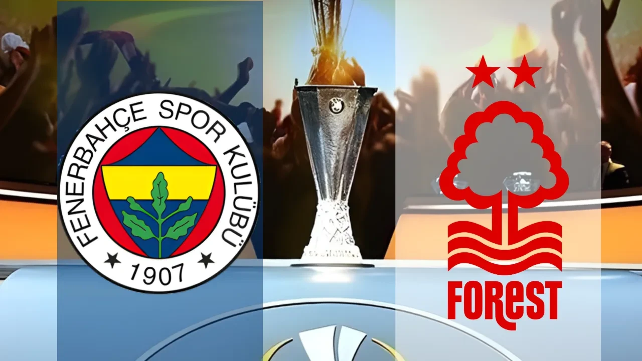 Fenerbahçe Nottingham Forest maçı ne zaman, saat kaçta, nerede? Avrupa Ligi play-off turunda karşılaşacaklar