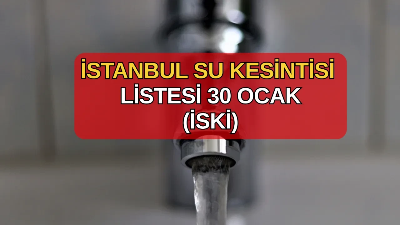 İstanbul su kesintisi listesi İSKİ 30 Ocak! Sarıyer, Beşiktaş, Eyüpsultan, Kağıthane su kesintisi ne zaman, saat kaçta bitecek?