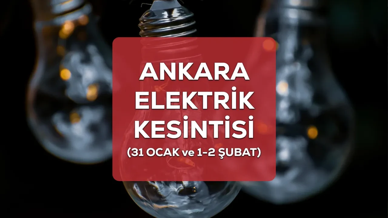 Ankara elektrik kesintisi! 31 Ocak ve 1-2 Şubat (GÜNCEL) Ankara’da elektrik kesintisi ne zaman bitecek?