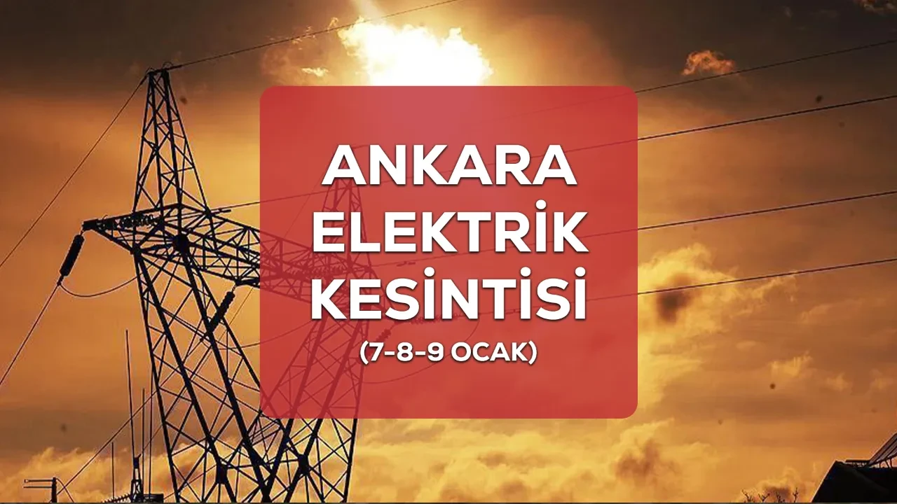 Ankara elektrik kesintisi! 7-8-9 Ocak Ankara'da elektrik kesintisi yaşanacak ilçeler ve mahalleler