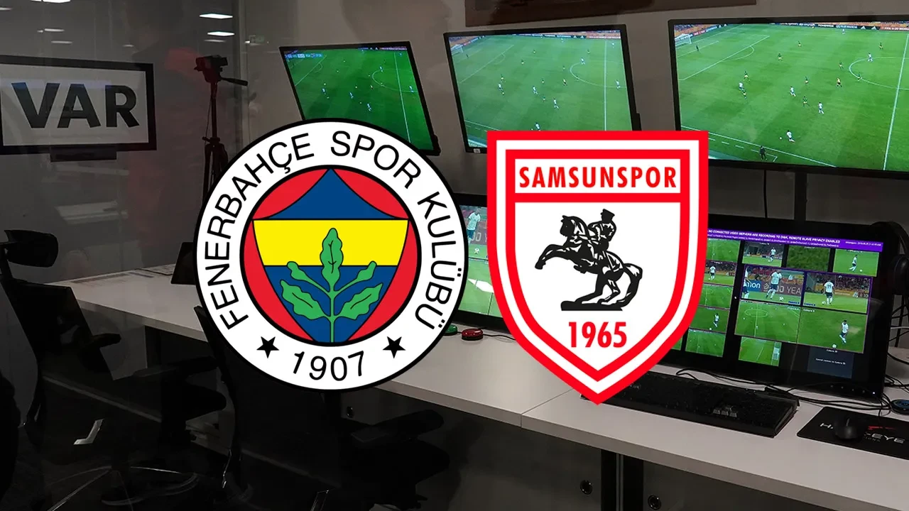 Fenerbahçe-Samsunspor maçının VAR hakemi belli oldu