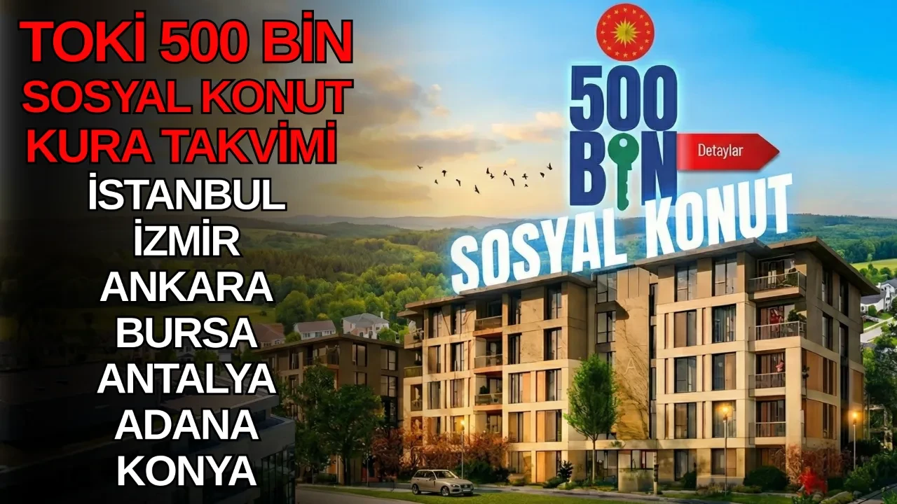 TOKİ 500 bin konut kura çekim takviminde tarihler il il netleşti 2026! TOKİ Bursa, Antalya, Konya, Adana, İstanbul, İzmir, Ankara kura çekimleri ne zaman, saat kaçta?