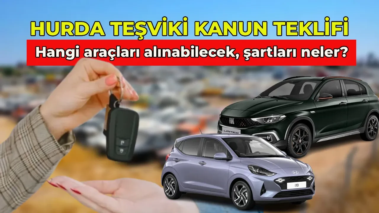 Hurda araç teşviki ve ÖTV indirimi kanun teklifi 2026: Hurda teşvikiyle alınabilecek ÖTV’siz araçlar hangileri? 