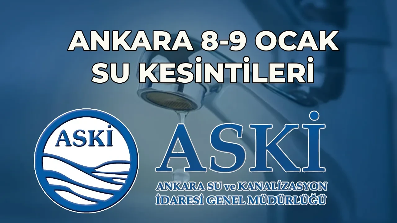 Ankara su kesintisi listesi 8-9 Ocak 2026: ASKİ Ankara’da sular ne zaman gelecek? 11 ilçede su kesintisi sürüyor
