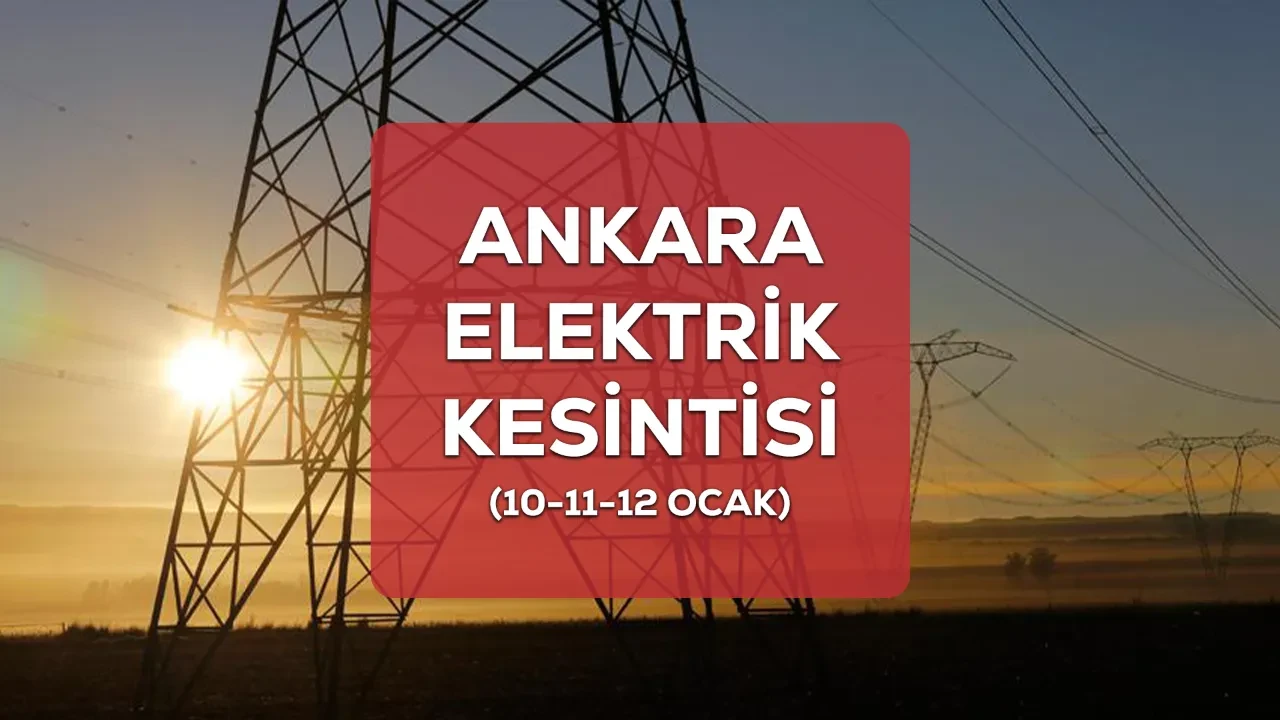 Ankara elektrik kesintisi listesi! 10-11-12 Ocak Ankara’da elektrik kesintisi ne zaman bitecek?