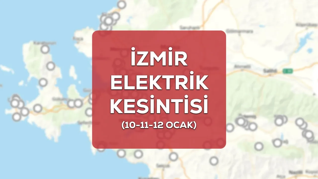 İzmir GEDİZ elektrik kesintisi! 10-11-12 Ocak İzmir Buca, Karabağlar, Bornova elektrik kesintisi ne kadar sürecek?
