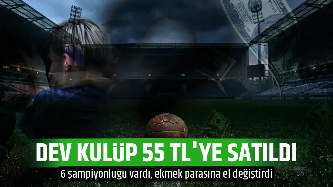 DEV KULÜP 55 TL'YE SATILDI