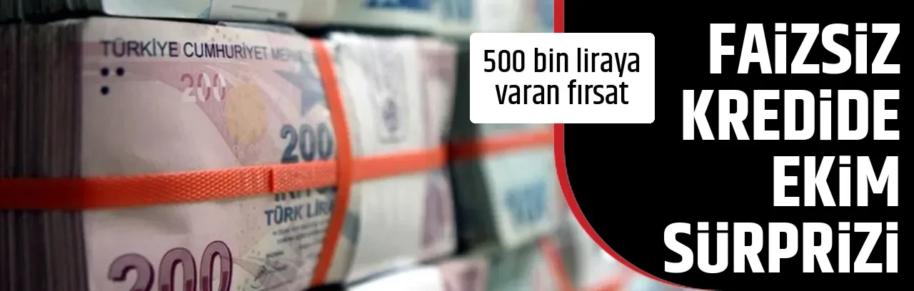 FAİZSİZ KREDİDE EKİM SÜRPRİZİ